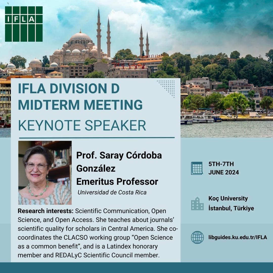 Just announced! Saray Córdoba González will be a keynote speaker at the IFLA Division D Midterm Meeting in Istanbul 5-7 June 2024, Libraries Bridging Boundaries: Challenges and Strategies for Global Openness. The call for papers closes on 5th April. libguides.ku.edu.tr/ifla-midterm-m…