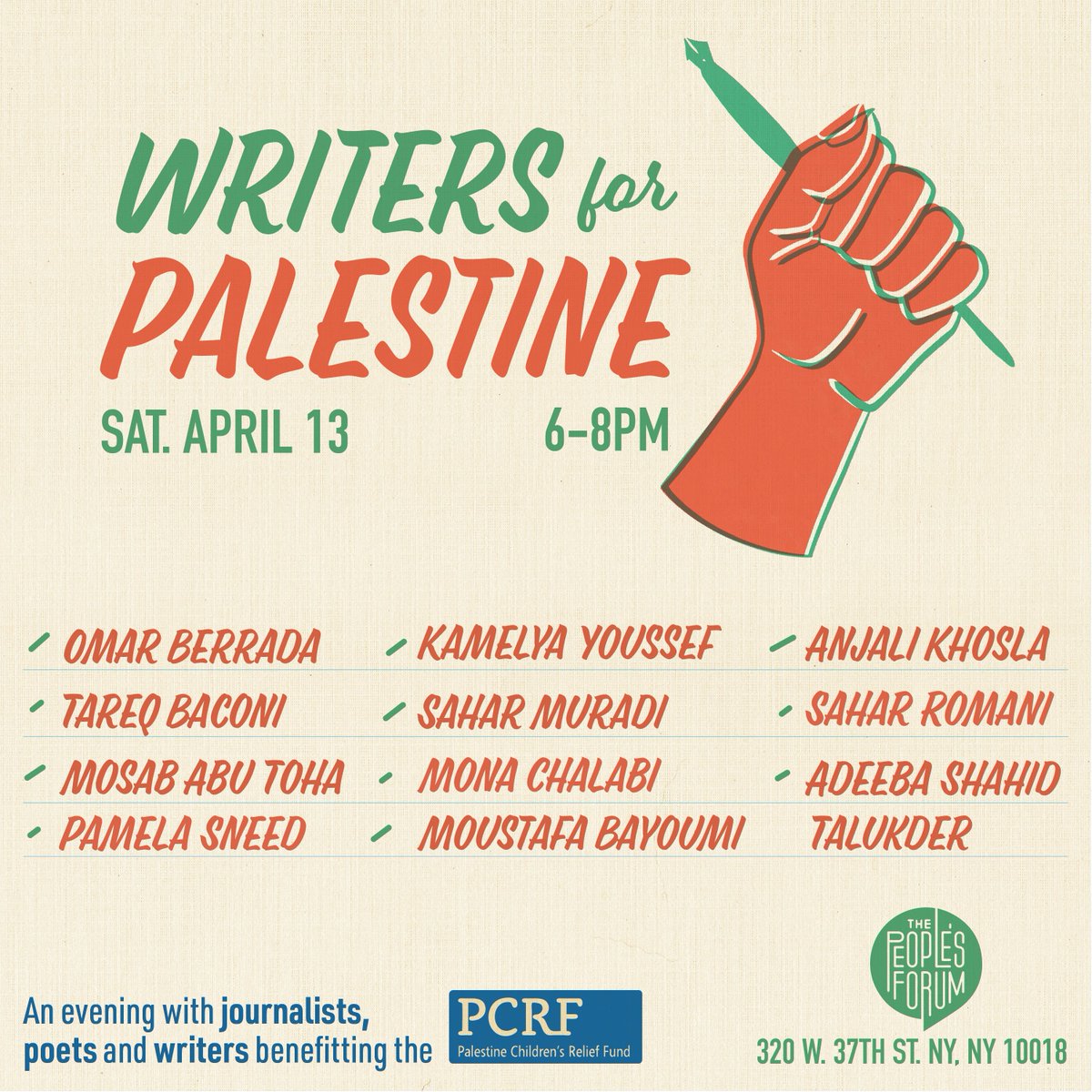 The line-up. The cause. Bring your bodies & your support. For the Palestine Children's Relief Fund. I was so honored to be part of the first Writers for Palestine reading at the People's Forum, and am glad to see this next one on the books.