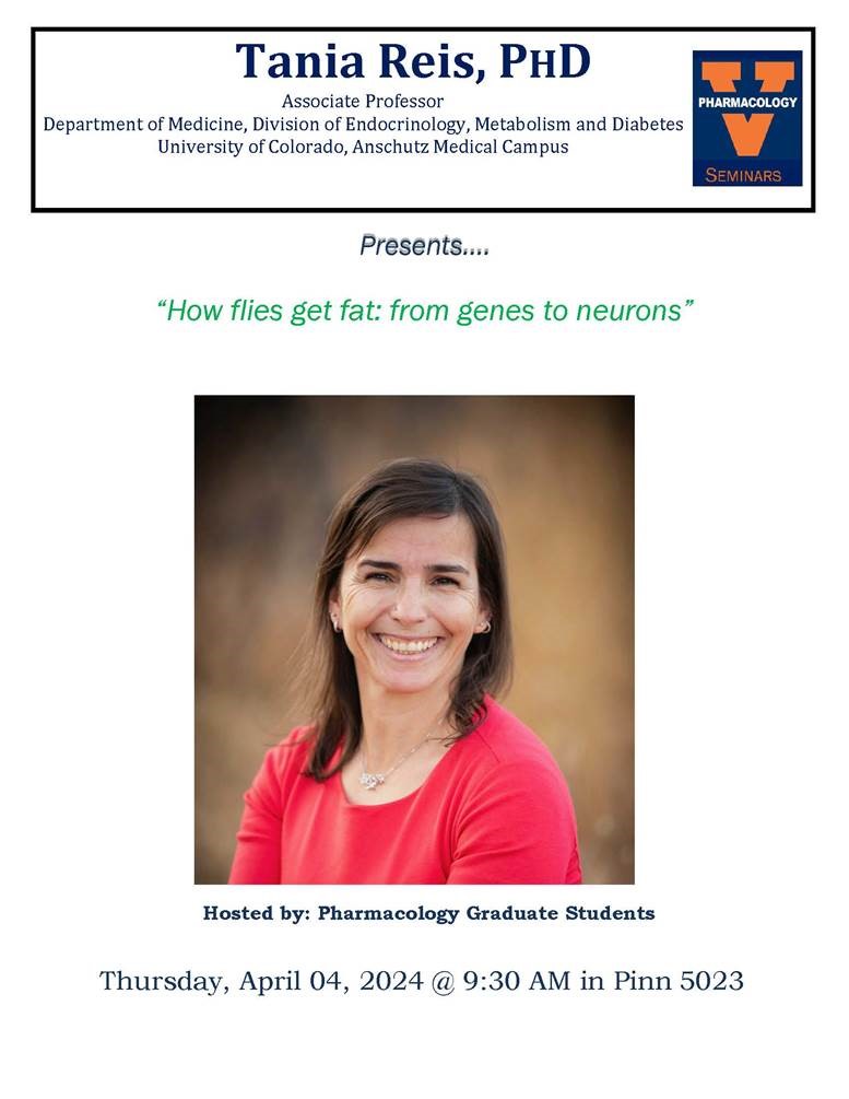 Come join us tomorrow! The Pharmacology Spring Seminar Series presents...…
Tania Reis, PhD
University of Colorado
"How flies get fat: from genes to neurons"