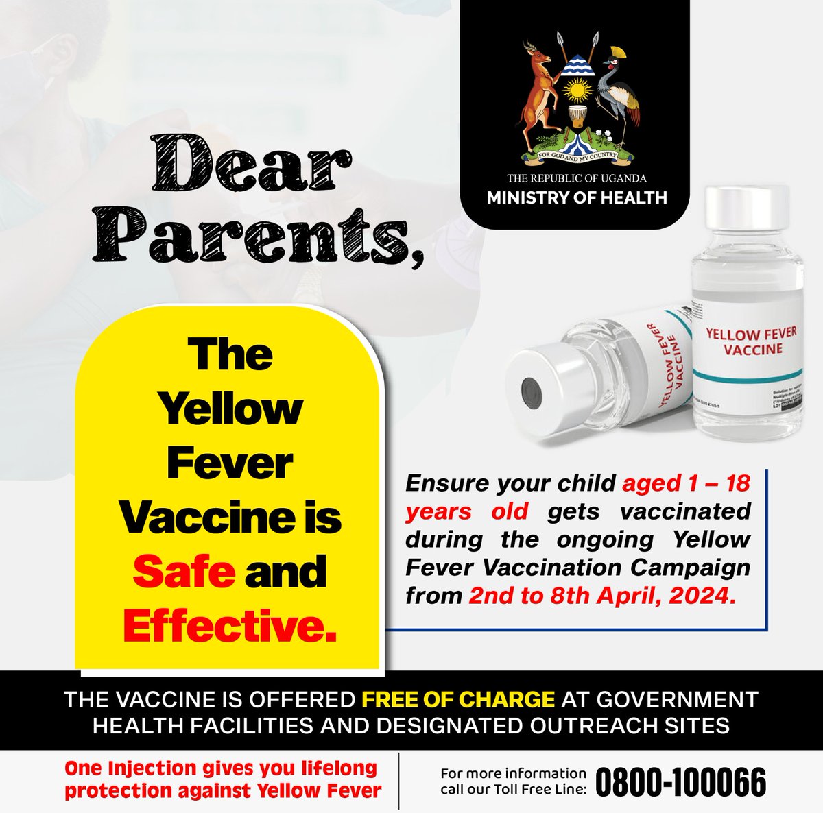 Dear Parents, The Yellow Fever Vaccine is Safe, Effective and offered FREE of charge at Government Health Facilities, Designated Outreach Sites including schools. Please ensure that your child gets vaccinated so he/she is protected from Yellow Fever for life. #YellowFeverFreeUG