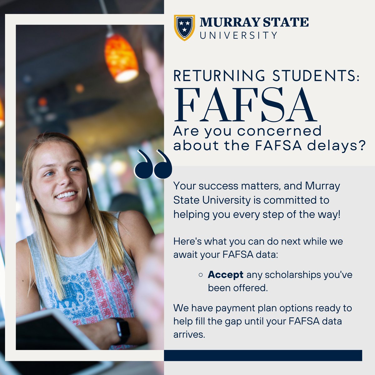 Attention returning students! Concerned about FAFSA delays? We're here to support you every step of the way. Here's what you can do next: ✅ Accept any scholarships you've been offered. We have payment plan options available to assist you until your FAFSA data arrives.