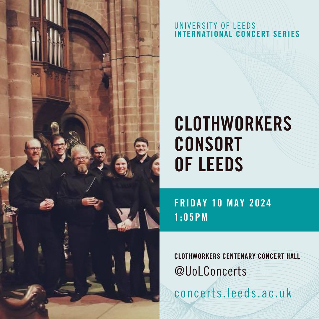 CLOTHWORKERS CONSORT OF LEEDS | FRIDAY 10 MAY | 1:05PM Clothworkers Consort of Leeds is an auditioned chamber choir led by Bryan White. Learn more & book: concerts.leeds.ac.uk @TheCCLeeds @leedsunimusic @luumusicsociety @universityleeds