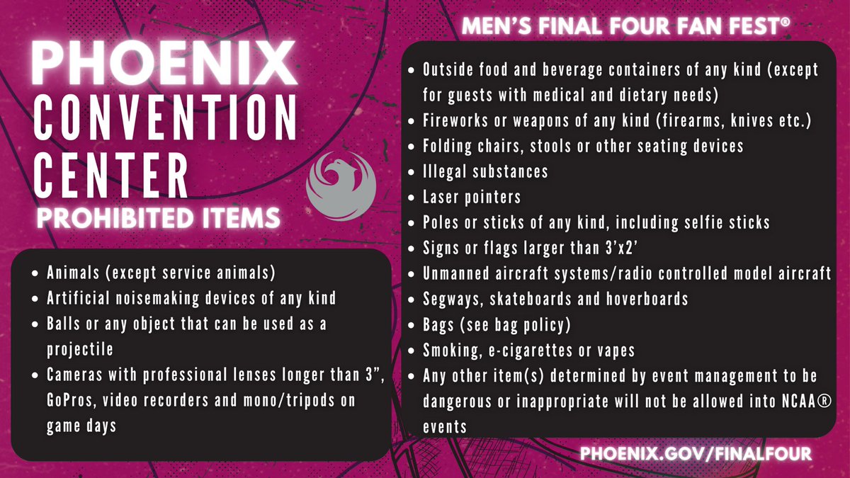 Wondering what you can bring into the NCAA @MFinalFour Fan Fest® presented by Capital One? Review and save this list of prohibited items so you are ready to play @PhoenixConCtr! 🏀🌵 Dates are April 5-8, 2024. Visit Phoenix.gov/finalfour for more information.