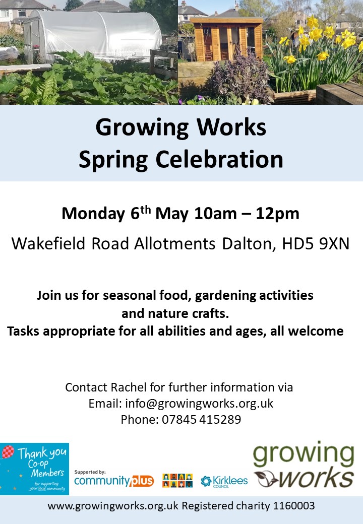 Check out Growing Works April activities and join us on May Bank Holiday for our Spring Celebration at Wakefield Road Allotments for seasonal food, gardening and nature crafts, everyone welcome. Contact Rachel or Jess for more information.