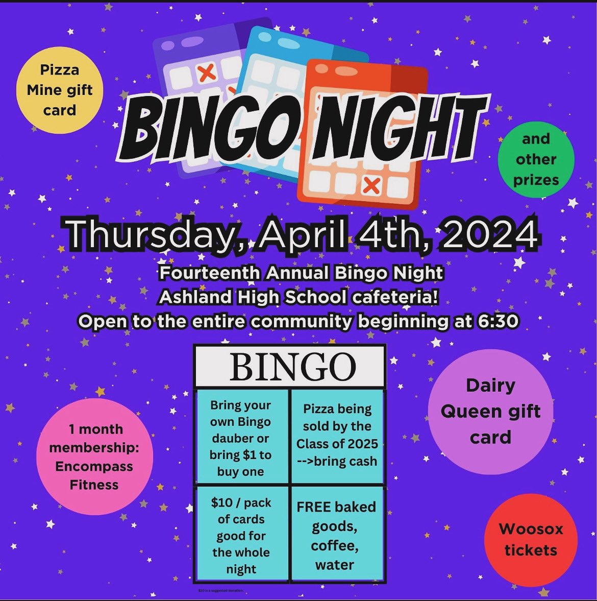 Bingo night is Thursday, April 4th, 2024. It is the Fourteenth annual Bingo Night which, will be in the Ashland High School cafeteria! It is open to the entire community beginning at 6:30pm. Prizes are donated by local businesses and restaurants.