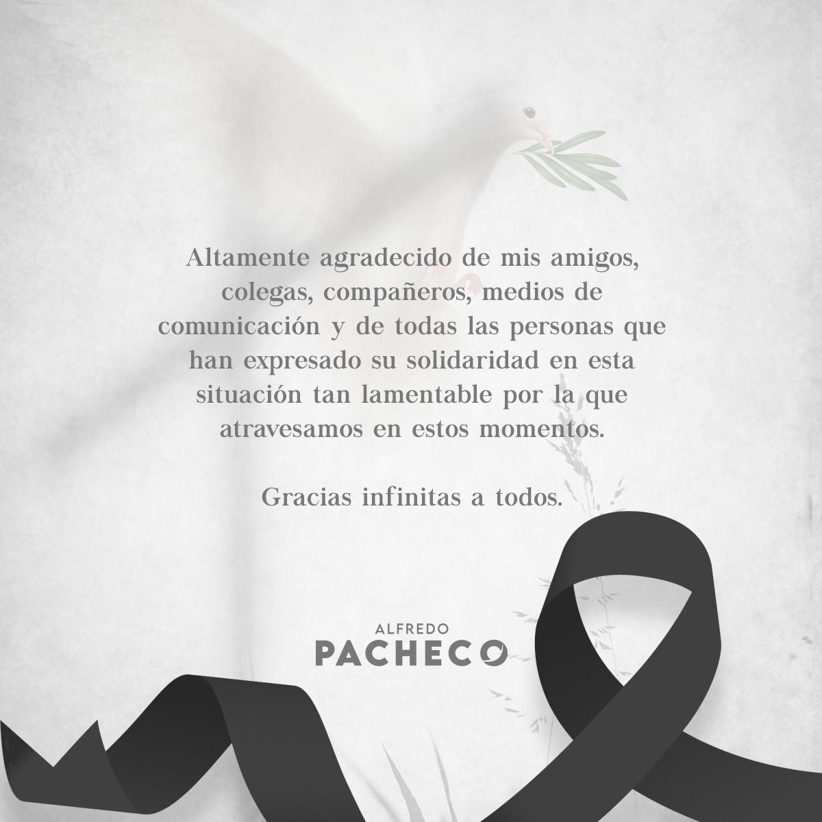 Altamente agradecido de mis amigos, colegas, compañeros, medios de comunicación y de todas las personas que han expresado su solidaridad en esta situación tan lamentable por la que atravesamos en estos momentos. Gracias infinitas a todos.