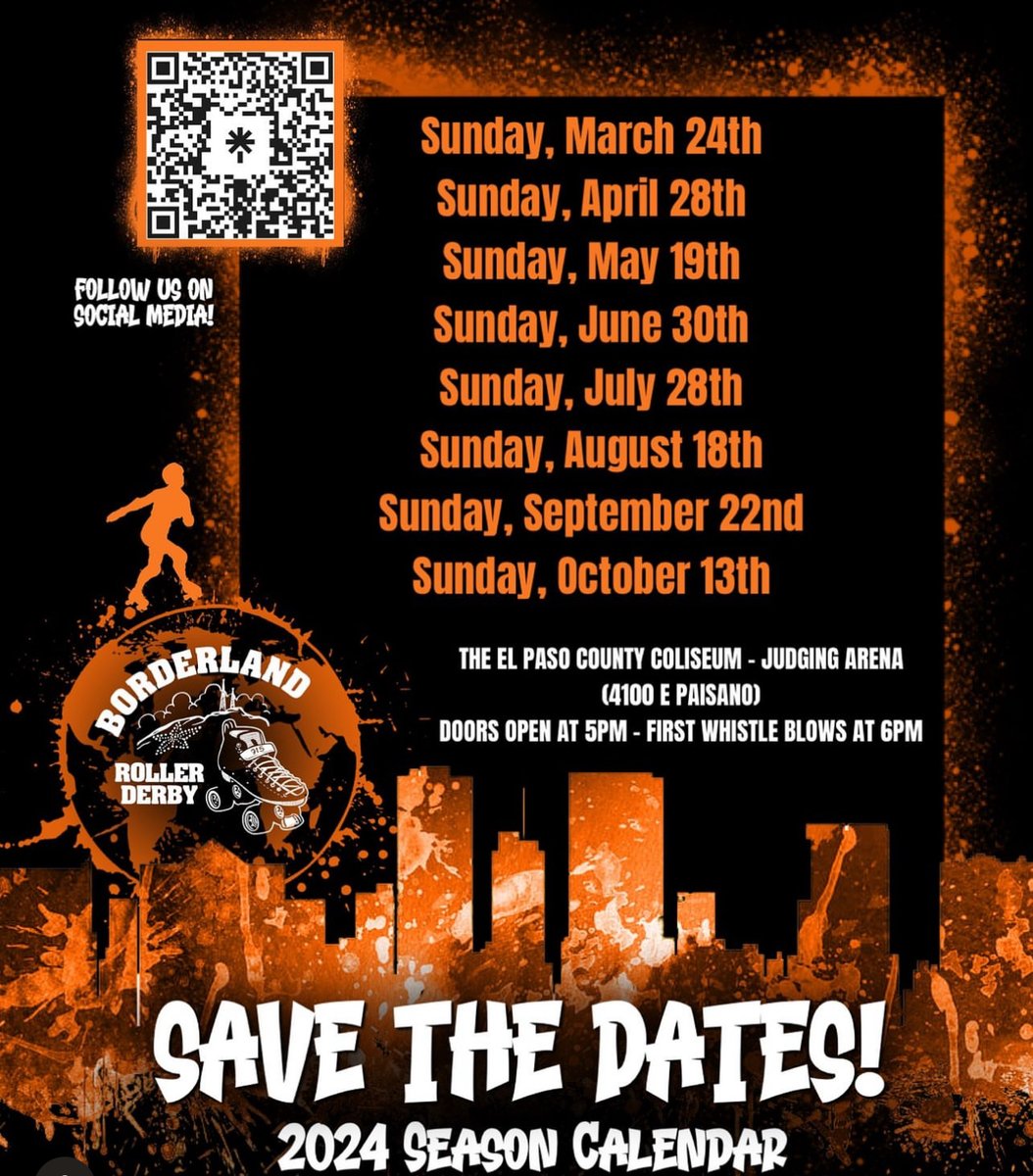 Borderland Roller Derby’s 2024 Season schedule The El Paso County Coliseum - Judging Arena Doors open at 5pm - First whistle blows at 6pm $7 Advanced/ $10 at the Door/ $7 Military ID/ $1 for Kids (10 and Under) • CASH ONLY • •RAFFLE PRIZES•GIVEAWAYS•FAMILY ENTERTAINMENT