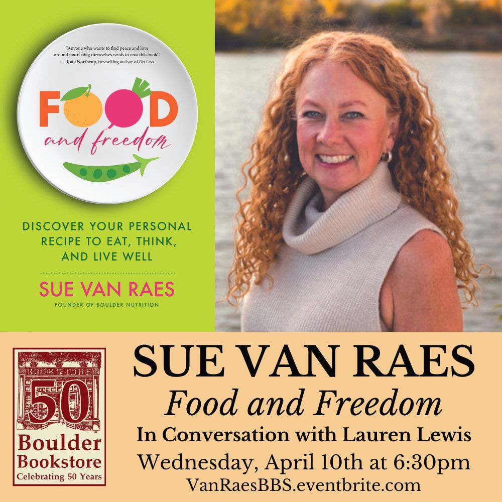 Join us next week when local author & founder of Boulder Nutrition Sue Van Raes will be here to celebrate her book, 'Food and Freedom: Discover Your Personal Recipe to Eat, Think, & Live Well'! She'll be in convo w/ Lauren Lewis - tix: VanRaesBBS.eventbrite.com