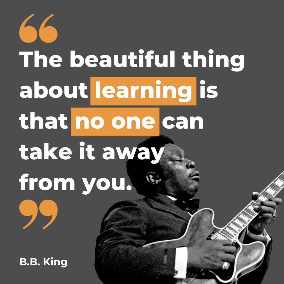 B.B. King said it best - no one can take learning away from you 📖