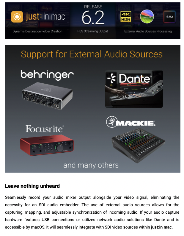 NEW – External Audio Sources Processing
Version 6.2 of just:in mac introduces this long-requested functionality and extends the audio inputs for selectable external audio sources, adding support for the Dante Virtual Soundcard (DVS) device over Ethernet connection.
