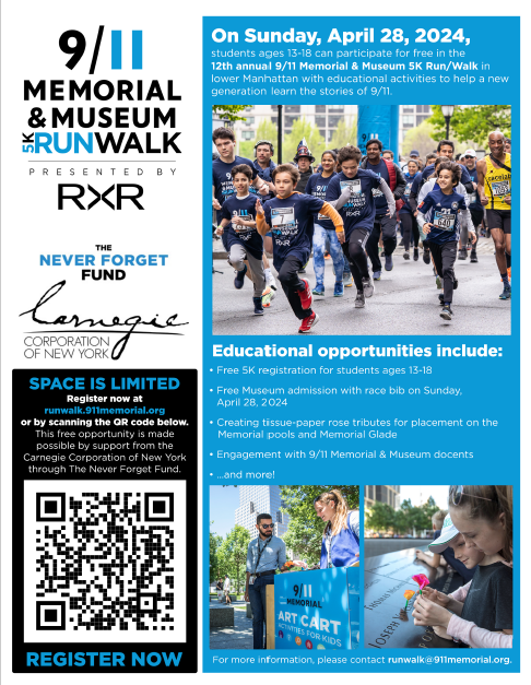 The 9/11 Memorial & Museum is offering free registration for students between the ages of 13-18 who want to participate in the 12th Annual 5K Run/Walk in Manhattan including post-race activities to help a new generation learn the stories of 9/11. Space is limited, Register now!