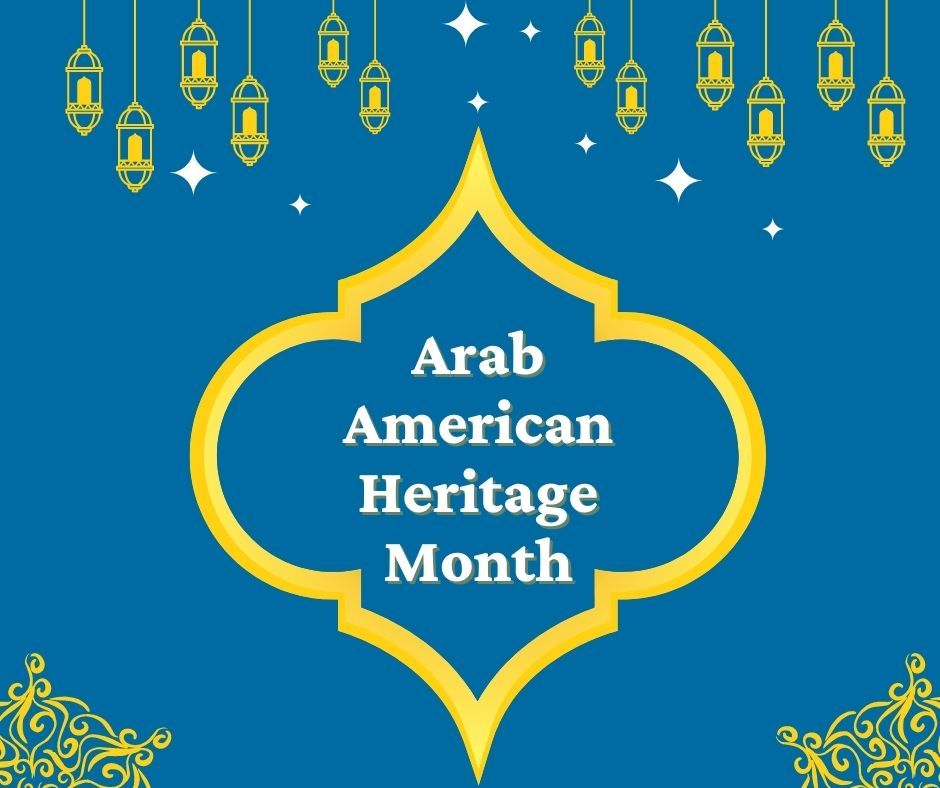 It's National Arab American Heritage Month. Join us as we celebrate the Arab American community's rich heritage, diverse cultures, and numerous contributions to American society.