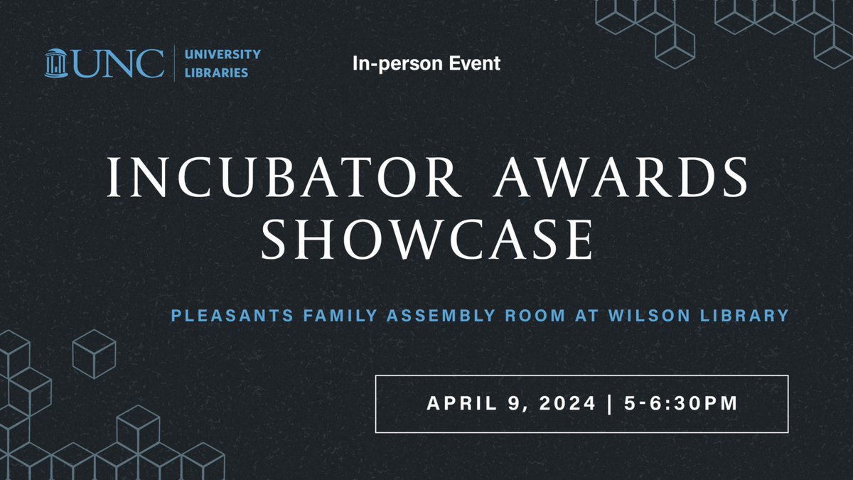 Come join us on Tuesday, April 9 from 5-6:30pm in the Pleasants Family Assembly Room at Wilson Library for the Incubator Awards Showcase. Find more information here: calendar.lib.unc.edu/event/12199776