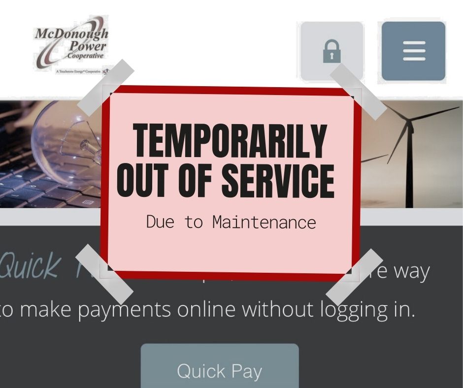 Our remote payment portals will be down from approximately 4:00 to 8:00 p.m. on April 3 for scheduled maintenance. You will not be able to access your account at mcdonoughpower.com or via our pay-by-phone number during this time. Thank you!