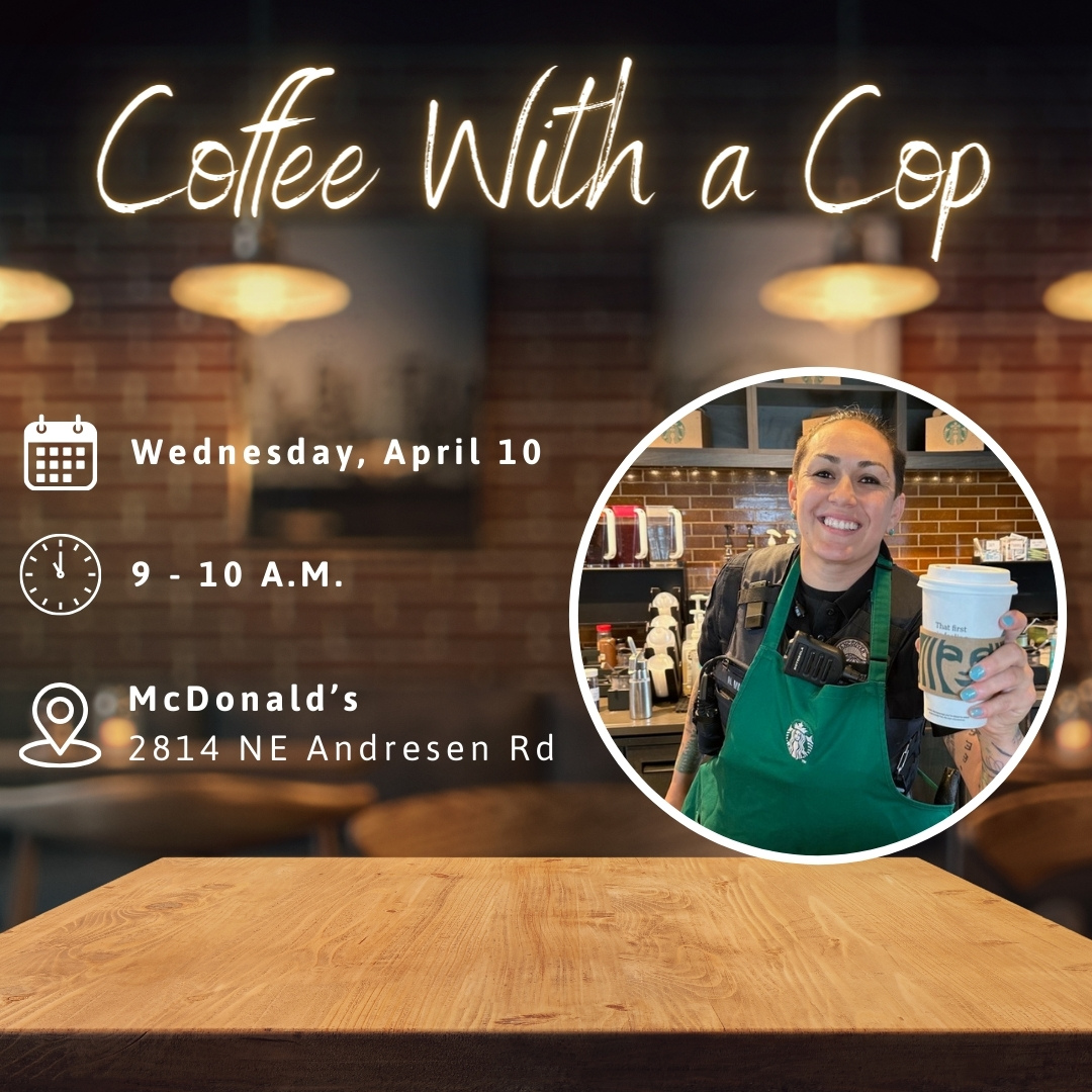 Join us for Coffee with a Cop! We are gathering next Wednesday, April 10 at the Andresen McDonald's (2814 NE Andresen Rd) from 9-10 a.m. Stop in to meet VPD officers AND your neighbors. Hope to see you there! 😎 #vanpoliceusa