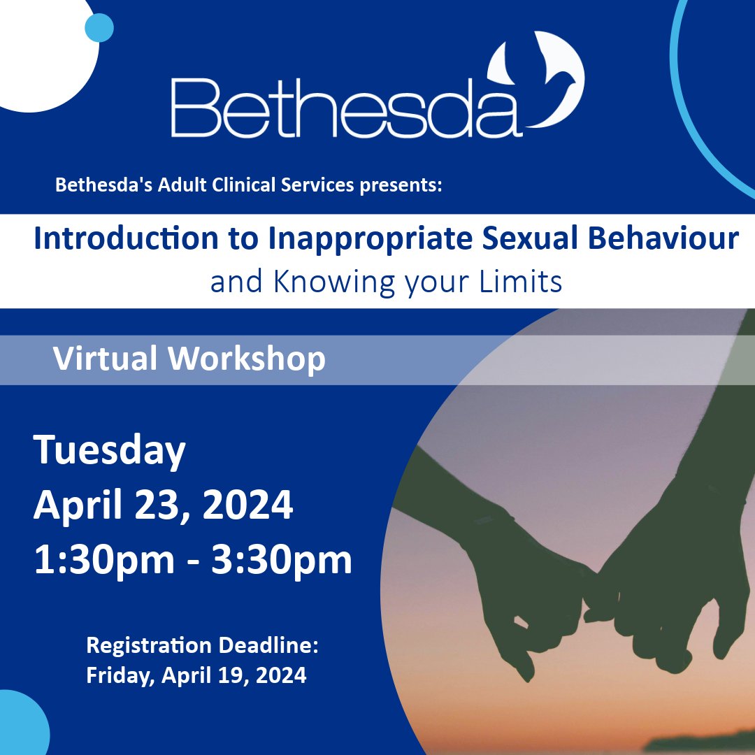 Bethesda Adult Clinical Services will be hosting a free Virtual Workshop for caregivers, family members and support staff: Introduction to Inappropriate Sexual Behaviour and Knowing your Limits.
This virtual workshop is offered virtually on Tuesday, April 23 from 1:30pm - 3:30pm