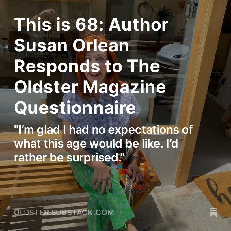 You guys, @susanorlean took The @OldsterMag Questionnaire. oldster.substack.com/p/this-is-68-a…