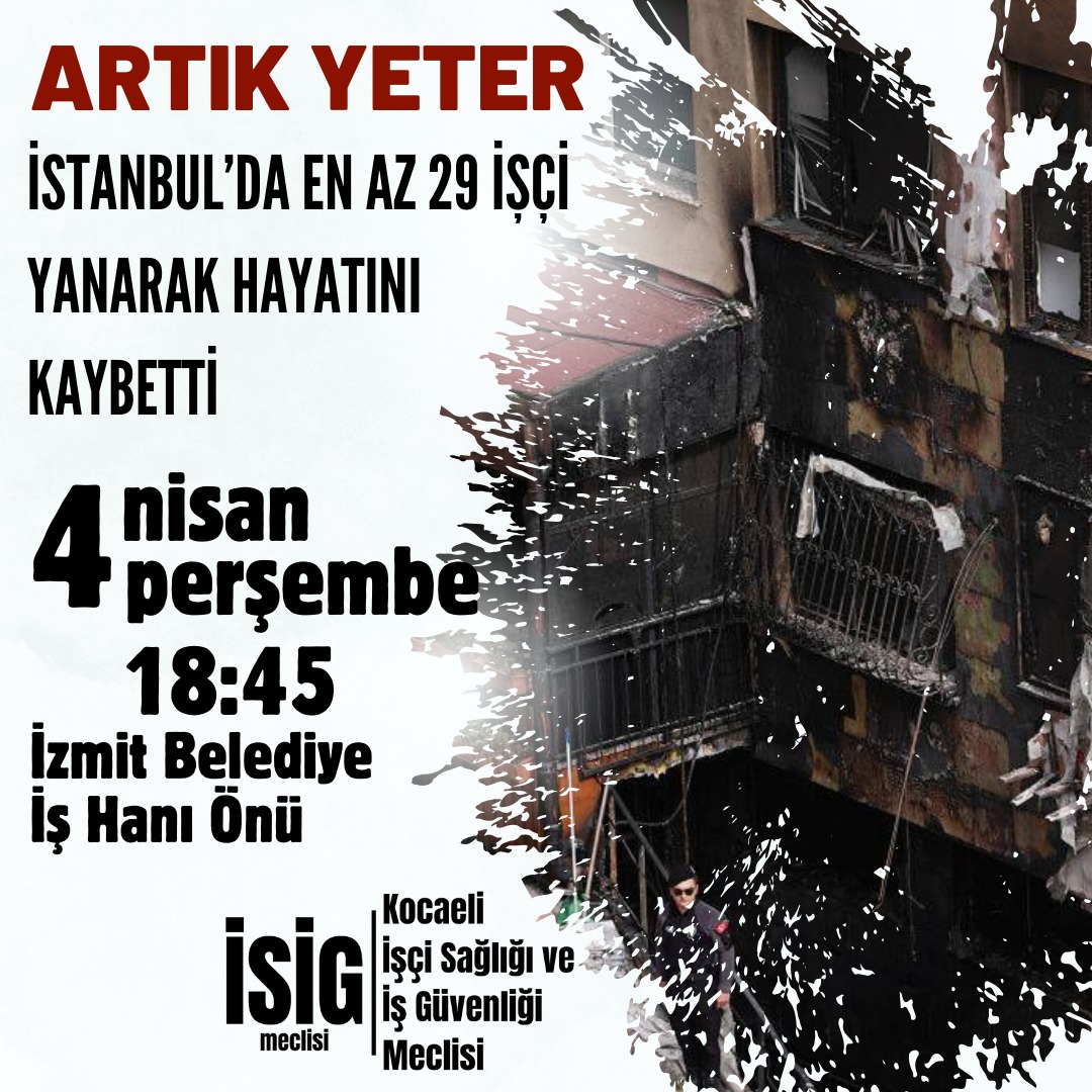 Artık Yeter! İstanbul'da çıkan yangında 29 işçi yanarak hayatını kaybetti.. 📅 4 Nisan Perşembe 📍 İzmit Belediye İş Hanı Önü 🕡 18.45 Kocaeli İSİG Meclisi #işcinayetlerinekarşıbirleşelim