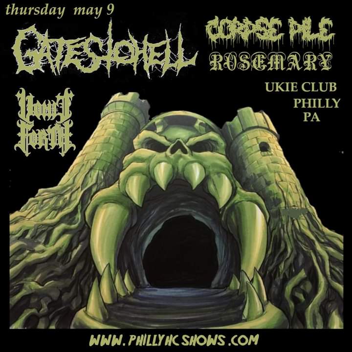 THURSDAY MAY 9TH @ UKIE CLUB GATES TO HELL VOMIT FORTH CORPSE PILE ROSEMARY TICKETS UP NOW! phillyhcshows.com