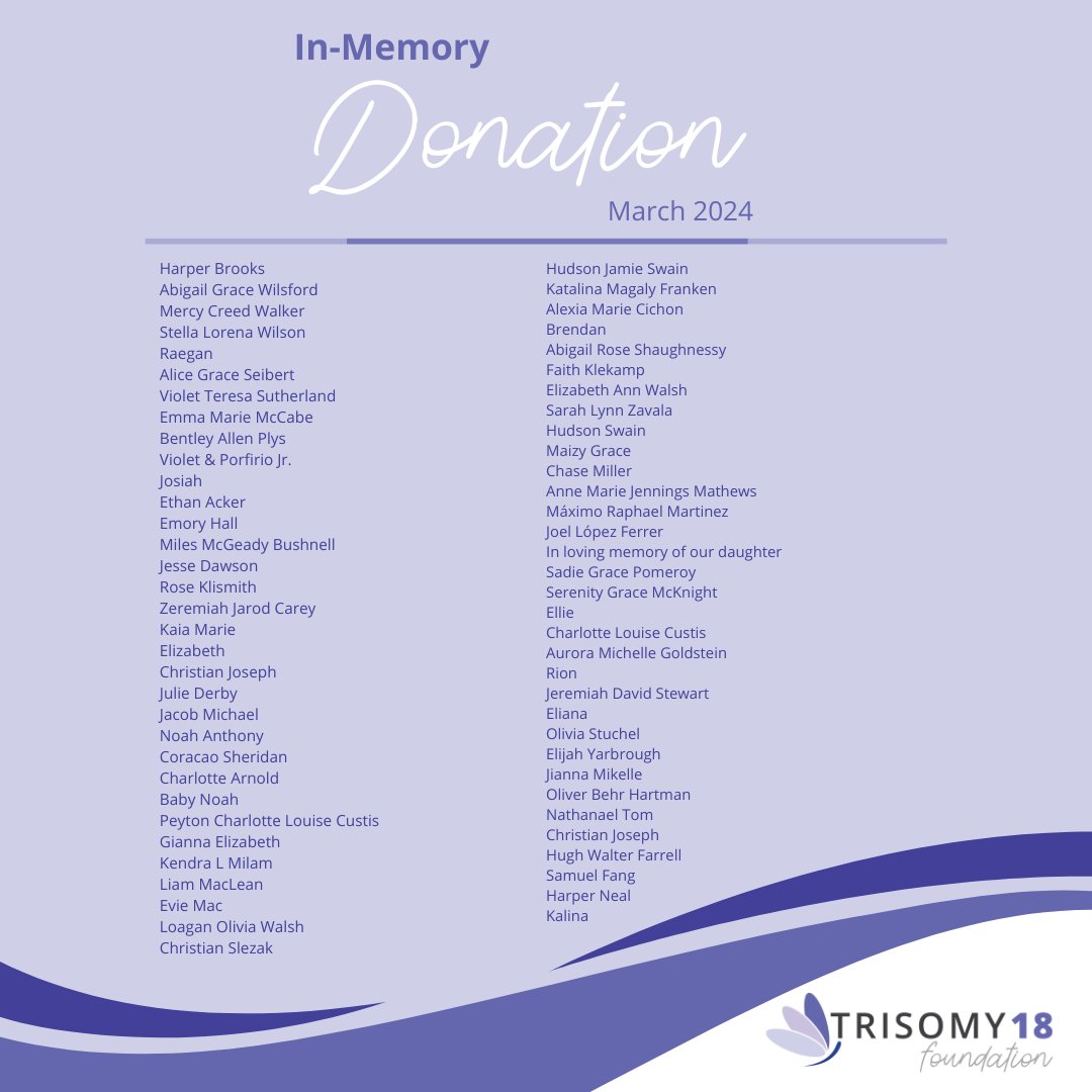 We would like to thank everyone who donated in memory of a precious baby for the month of March! Giving an in-memory gift is a powerful way to make an impact on families in the Trisomy 18 community and honor your child’s legacy. trisomy18.org/inmemorygifts