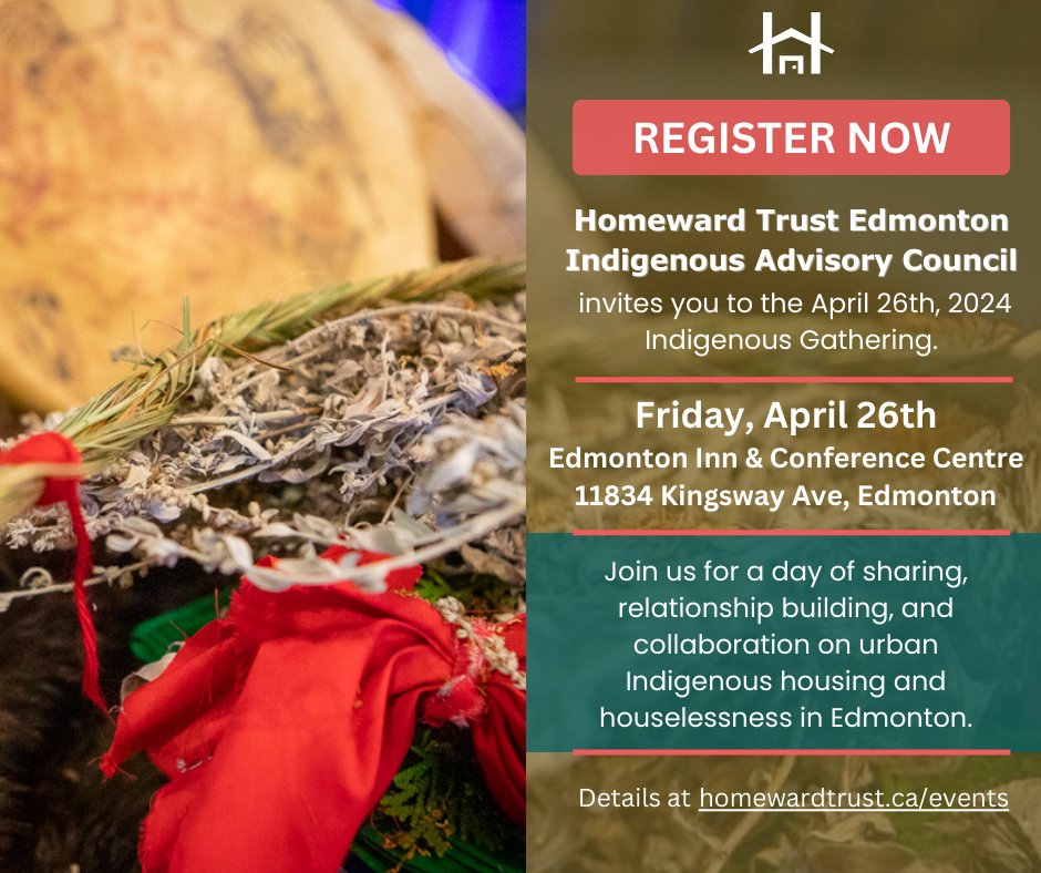 Registration Open!!! Join the “2024 Indigenous Gathering” hosted by the Homeward Trust Edmonton Indigenous Advisory Council on Fri, April 26th, at Edmonton Inn & Conference Centre from 8:30AM to 4:30PM. Register here: bit.ly/HTEIg