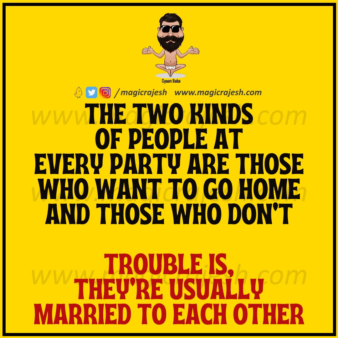 The two kinds of people at every party are those who want to go home and those who don't. Trouble is, they're usually married to each other.

#trending #viral #humour #humor #funnyquotes #funny #jokes #quotes #laughs #funnyposts #instaquote #lifequotes #magicrajesh #gyaanbaba