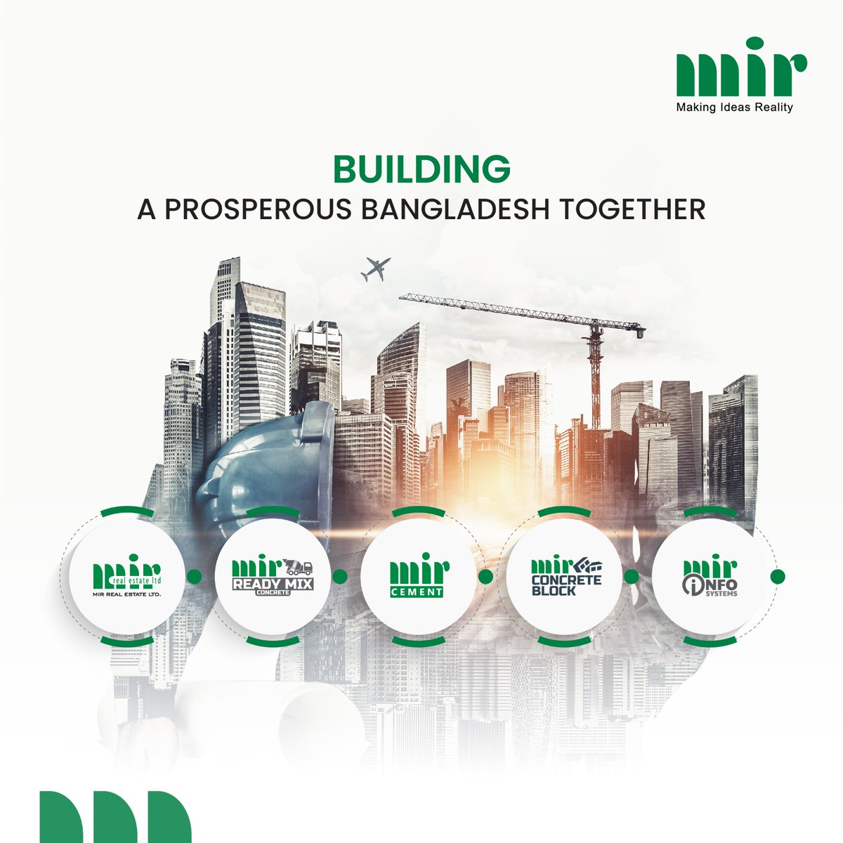 Mir Group, with its operations in construction, cement, real estate, and concrete products, contributes to making the vision of a Prosperous Bangladesh a reality.

mirgroupbd.com

#mir #mirgroup #MakingIdeasReality
#BuildingForTheFuture #DreamsToReality
#BrighterFuture