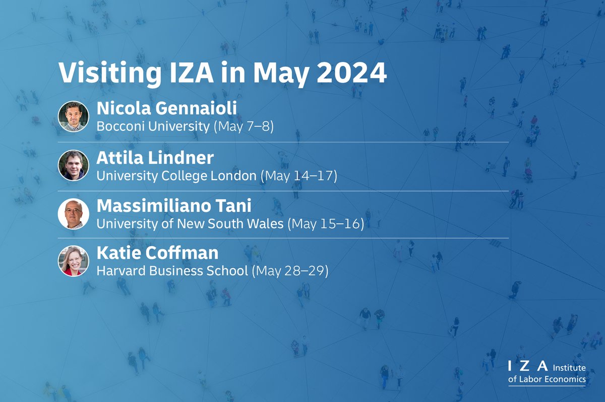 As we enter May, we look forward to a productive and insightful exchange with our upcoming visitors at IZA: - Nicola Gennaioli @Unibocconi - @attilalindner @EconUCL - Max Tani @UNSWCanberra - Katie Coffman @HarvardHBS