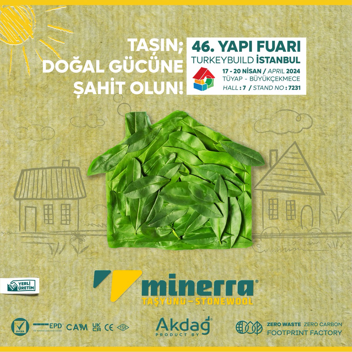 TAŞIN;
DOĞAL GÜCÜNE ŞAHİT OLMAYA BEKLİYORUZ.

46. Yapı Fuarı / 46th BUILDING FAIR
SALON 7 / 7231
Tüyap / Büyükçekmece

#euceb #epdinternational #epd #ukca #cam #tüyap #yapıfuarı #yalıtım #minerra #taşyünü #stonewool #insulation #sıfıratık #zerowaste