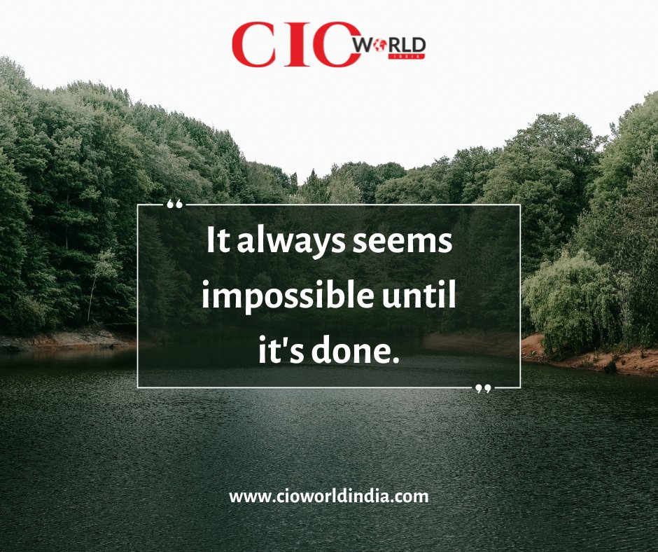 'It always seems impossible until it's done.'

#cioworldindiamagazine #Dailypost #dailyquotes #businessquotes #motivationalquotes