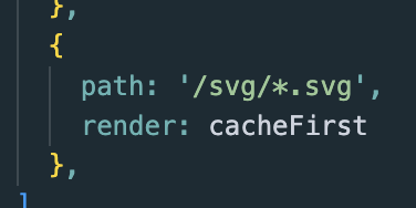 I didnt even realize, but you can use SWTL for stuff like this, too, which means you could also do something like: { path: '/svg/*.svg', render: cacheFirst },