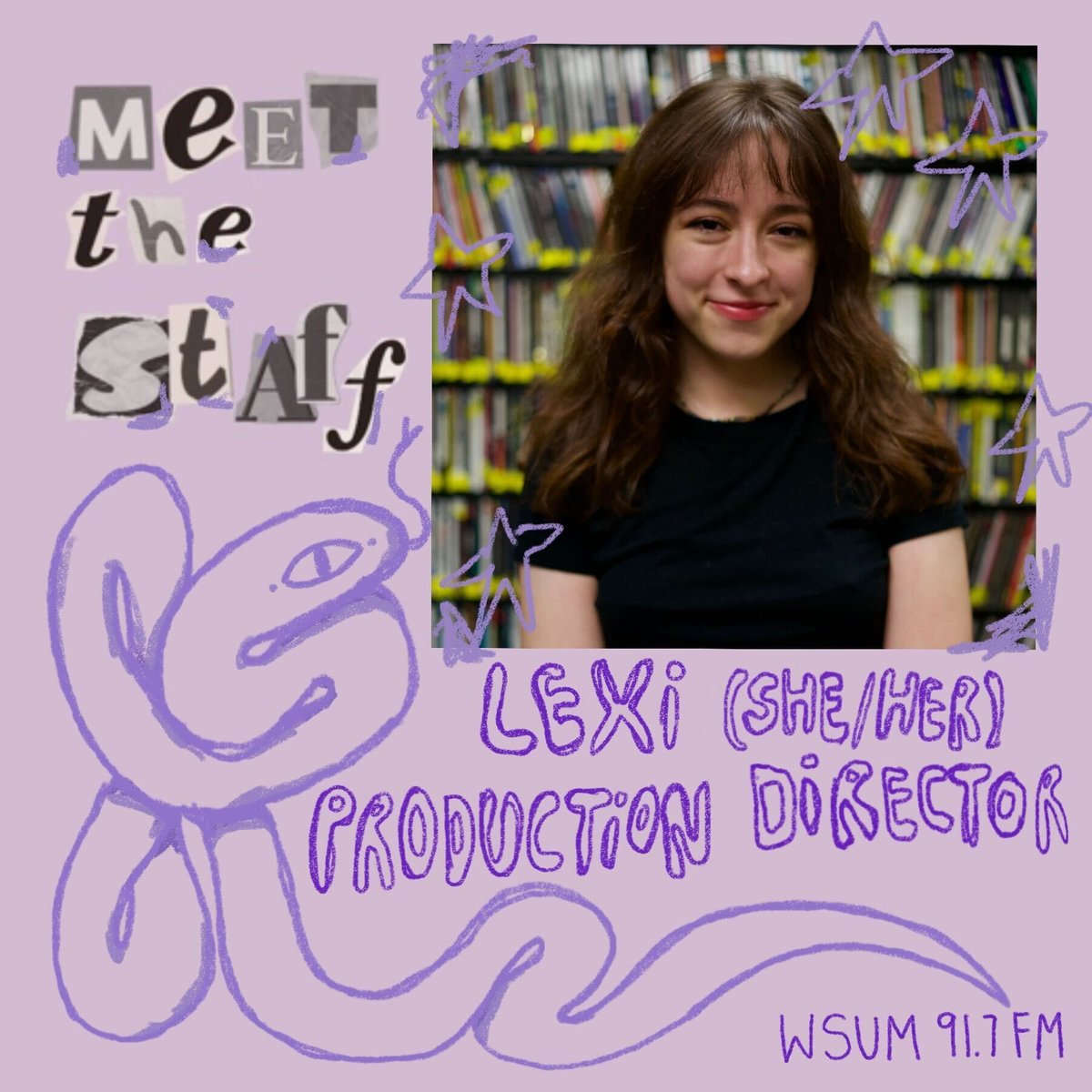 Meet The Staff!!!
 Production Director 
Lexi (she/her)
Office Hours: tuesday 3-5
Tune into their show Show &amp; Tell at 10pm on Sundays on Freeflow: "it’s like show and tell but with music"
