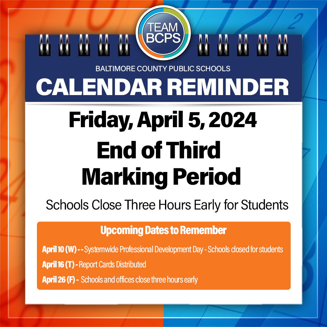 CALENDAR REMINDER: On Friday, April 5, 2024, schools will close three hours early for students for the end of the third marking period. Learn more at bcps.org/calendars.