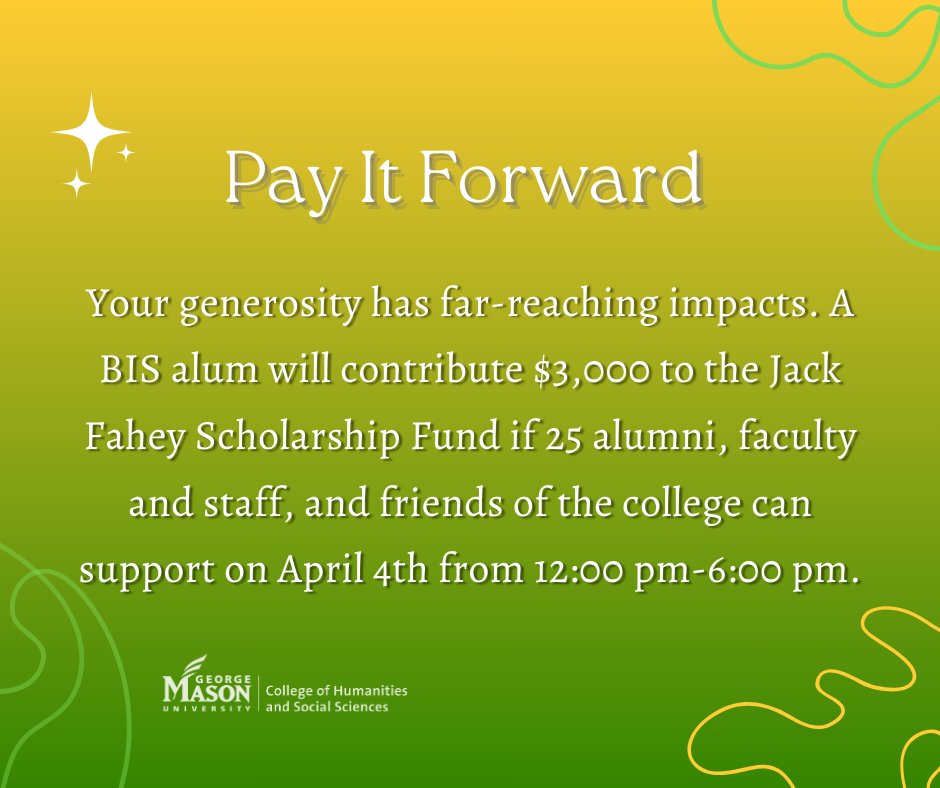 Mason Vision Day Challenge: Pay it Forward! Your generosity has far-reaching impacts. A BIS alum will contribute $3,000 to the Jack Fahey Scholarship Fund if 25 alumni, faculty and staff, and friends of the college can support today from 12:00 pm-6:00 pm! #MasonVisionDay 💚💛