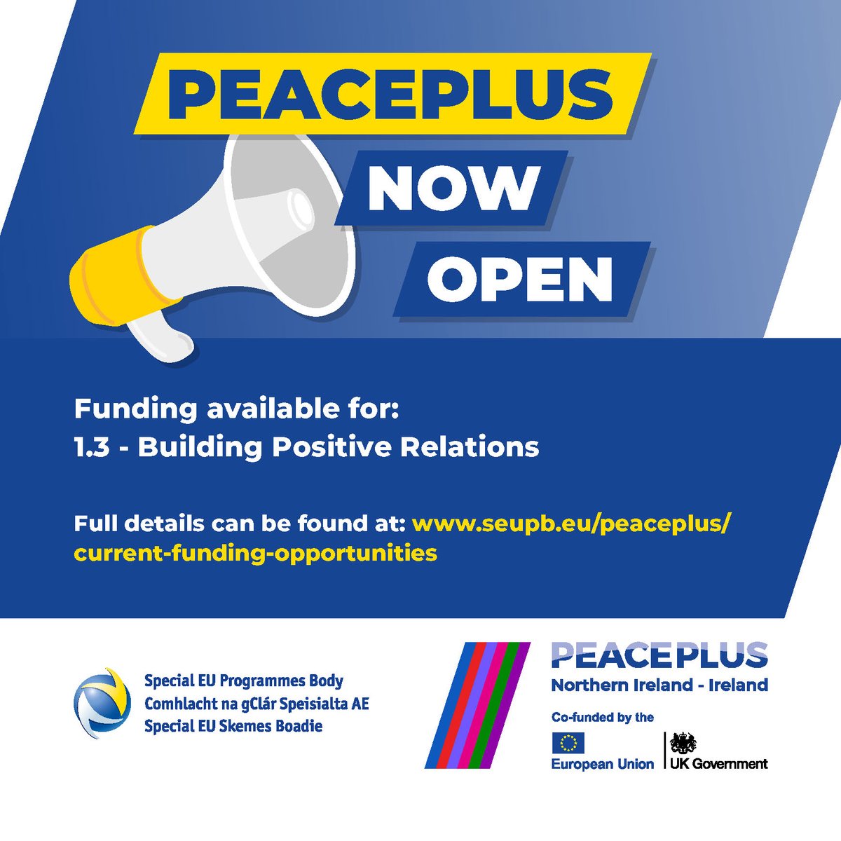 PEACEPLUS Funding Calls Now Open! Applications can now be made under Investment Area 1.3 - Building Positive Relations This investment area is a programme of support for projects which transcend local boundaries and have the potential to achieve significant peace and