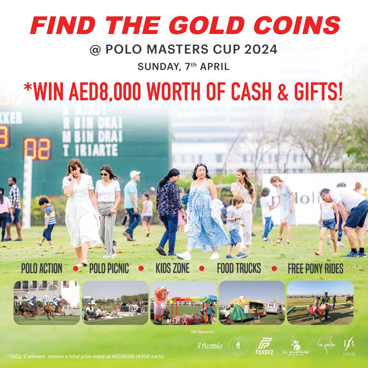 Strike gold at the Polo Masters Cup 2024 Final on Sunday, April 7th Join us for the Gold Coin Hunt, where you can win cash and gift items worth AED 4,000 each. First 10 picnic parker will also receive a pair of La Perle tickets. Gate opens at 2:00 PM | FREE Admission*