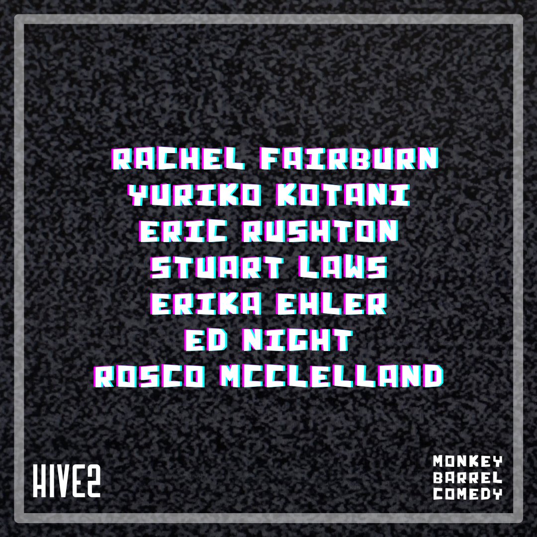 HIVE2: @RachelFairburn @YurikoComedy @EricRushton96 @ThisStuartLaws @ErikaEhler @_EdNight @RossIsACoolGuy