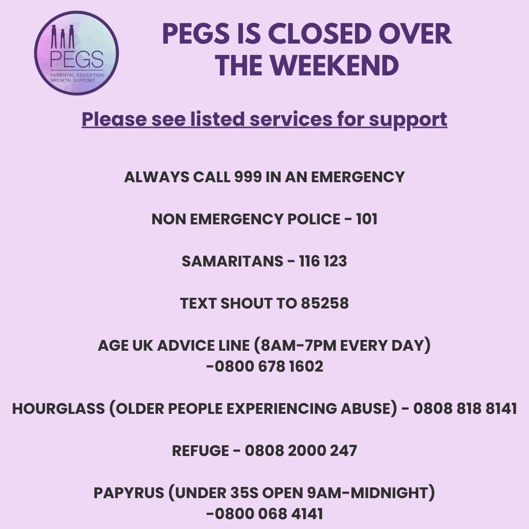 PEGS is closed for the weekend with services back open on Monday the 15th of April. If you need support in the meantime please see some services below which can help.