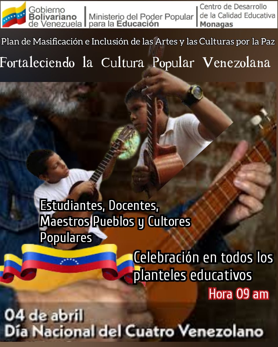 #04DeAbril #VenezuelaAntiFascista Celebraremos la siembra del Cuatro, en todas nuestras escuelas y liceos se unen en celebración por 1° vez como lo es el Día Nacional del Cuatro <a href="/NicolasMaduro/">Nicolás Maduro</a>
@MPPEDUCACION 
<a href="/LaAvanzadora/">Juana</a>
 <a href="/Ogledar/">Richard Delgado</a> <a href="/ActualZe/">CDCE ESTADAL MONAGAS</a> <a href="/dgcpatrimonio/">dgcpatrimonio/turismo</a> <a href="/estabacarolina1/">Carolina Estaba</a>