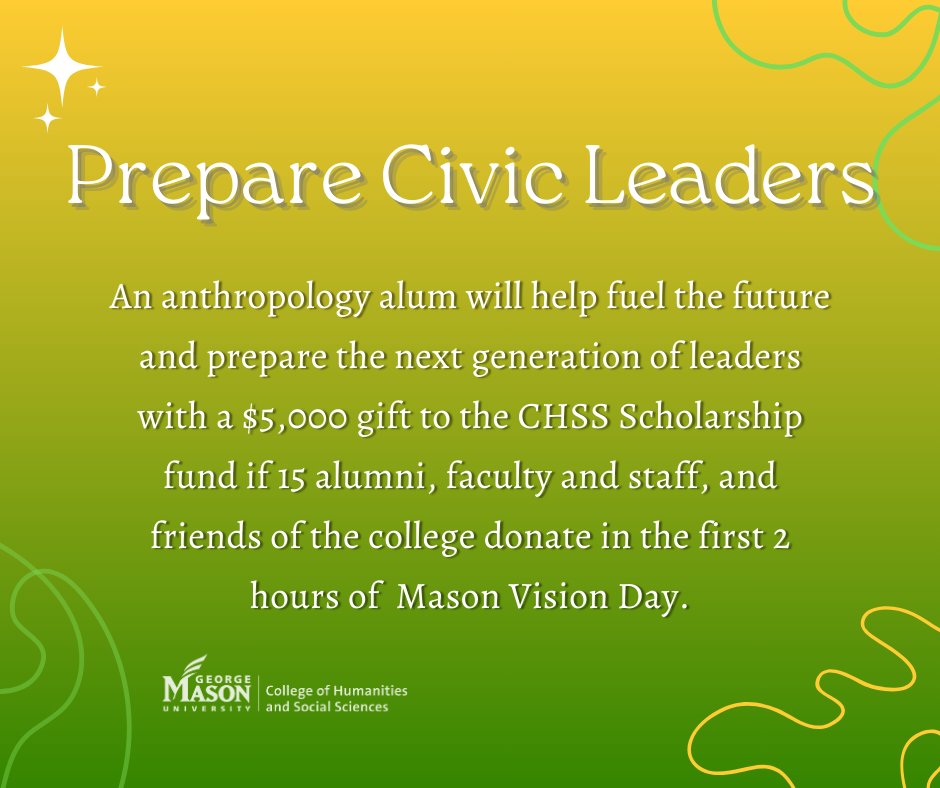 Mason Vision Day Challenge: Prepare Civic Leaders! An anthropology alum will help fuel the future and prepare the next generation of leaders with a $5,000 gift to the CHSS Scholarship fund! What's your vision? Join the Cause! #MasonVisionDay #MasonCHSS 💚💛