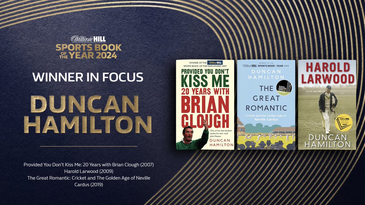 Three-time winner, Duncan Hamilton: 📖 Provided You Don't Kiss Me: 20 Years with Brian Clough (2007) 📖 Harold Larwood (2009) 📖 The Great Romantic: Cricket and the Golden Age of Neville Cardus (2019) With a record number of wins, Duncan Hamilton is no stranger to the William