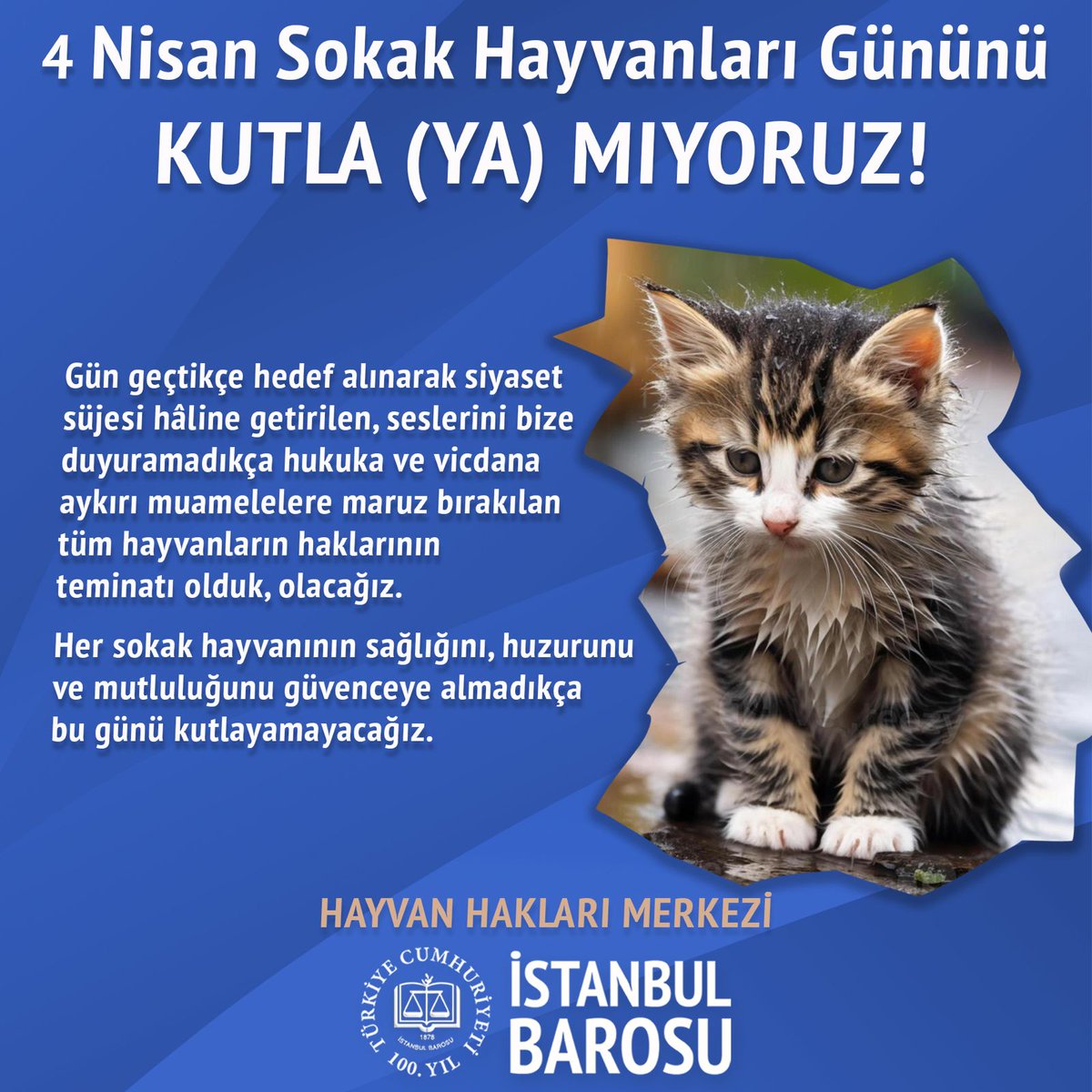 4 NİSAN DÜNYA SOKAK HAYVANLARI GÜNÜNÜ KUTLA(YA)MIYORUZ Gün geçtikçe hedef alınarak siyaset süjesi hâline getirilen, seslerini bize duyuramadıkça hukuka ve vicdana aykırı muamelelere maruz bırakılan tüm hayvanların haklarının teminatı olduk, olacağız.