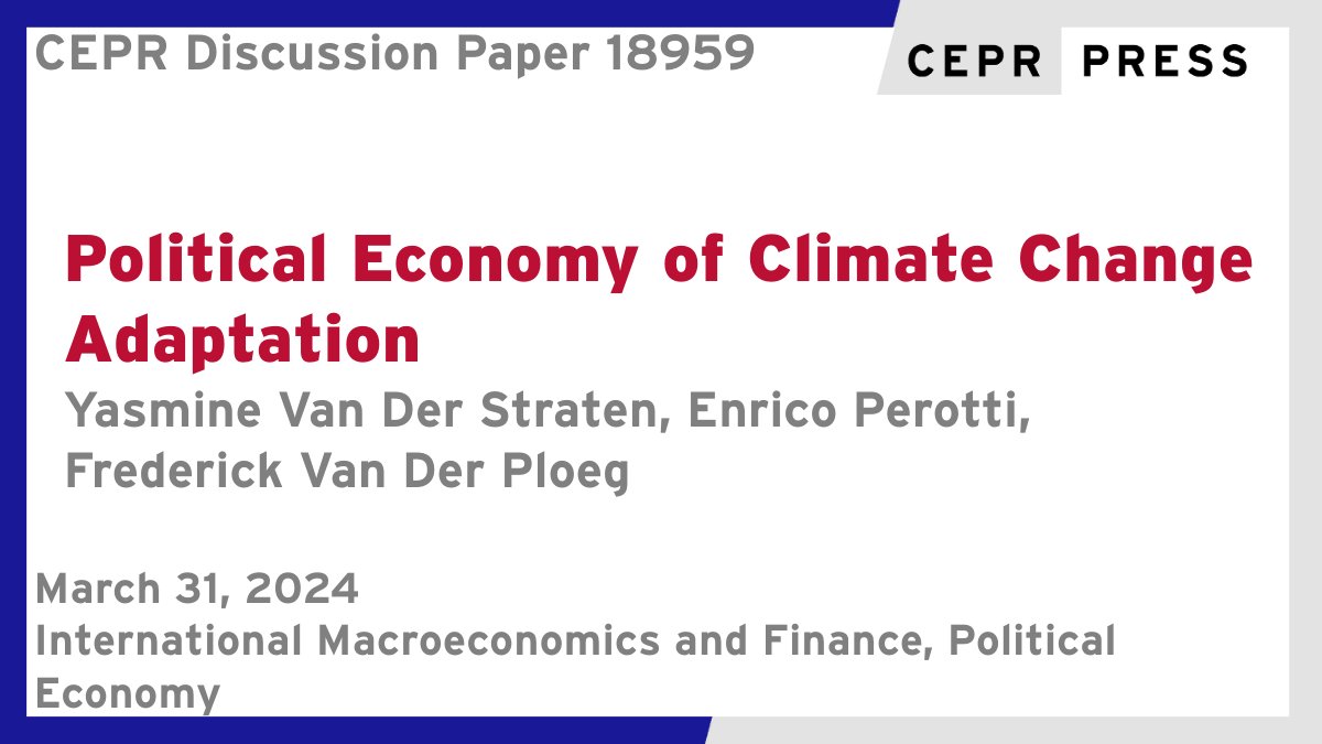 New CEPR Discussion Paper - DP18959
Political Economy of Climate Change Adaptation
Y Van Der Straten @UvA_Amsterdam @UvA_ASE @UvA_EB, E Perotti @UvA_Amsterdam @UvA_ASE @UvA_EB @ESRBofficial, F Van Der Ploeg @OxfordEconDept @UniofOxford
ow.ly/oEp250R6H6P
#CEPR_IMF, #CEPR_PoE
