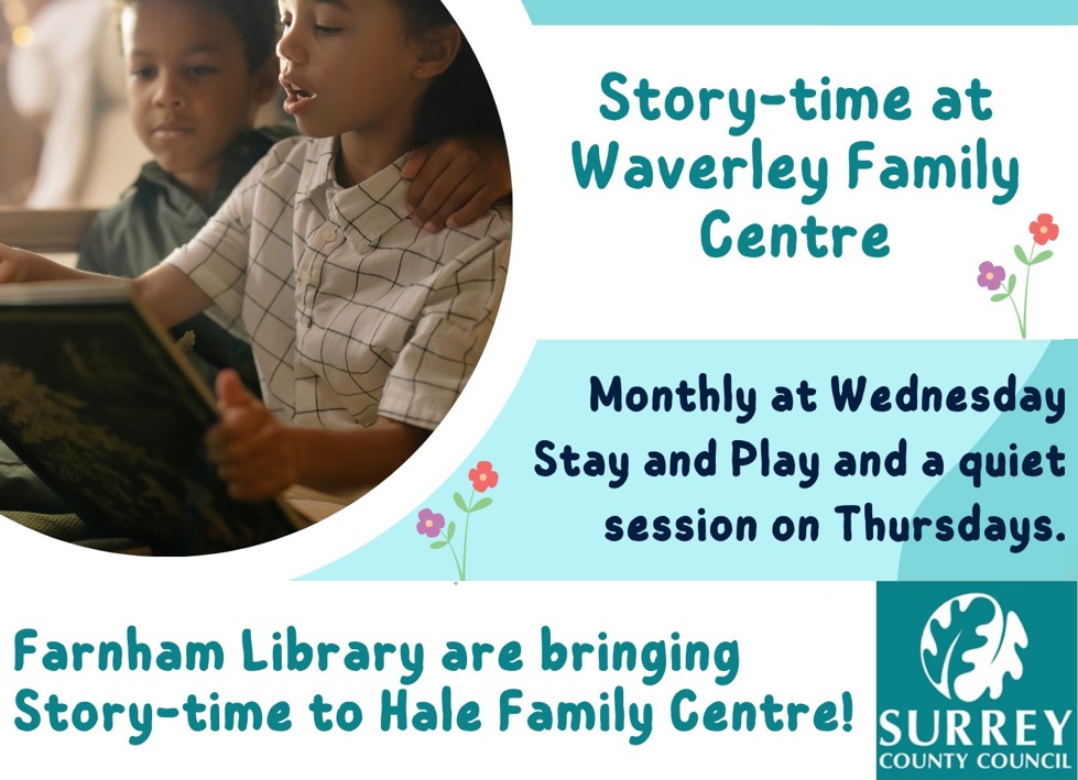 Farnham Library are bringing storytime to Hale Family Centre once a month. Sessions will be held during Stay and Play and at quieter sessions for children with additional needs. For further details including dates/times, email: Kathy.guy@barnardos.org.uk.