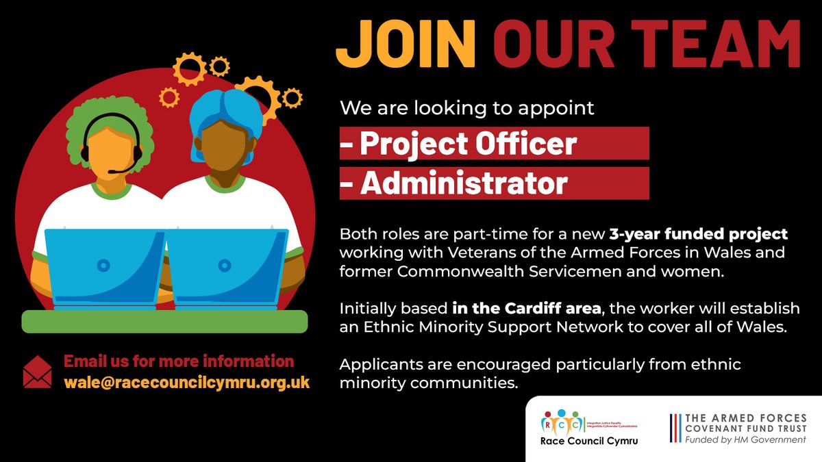 Job Vacancy for the role of a Project Officer and an Administrator (part-time) for a new 3-year funded project working with Veterans of the Armed Forces in Wales and former Commonwealth Servicemen and women. Interested applicants can contact: wale@racecouncilcymru.org.uk
