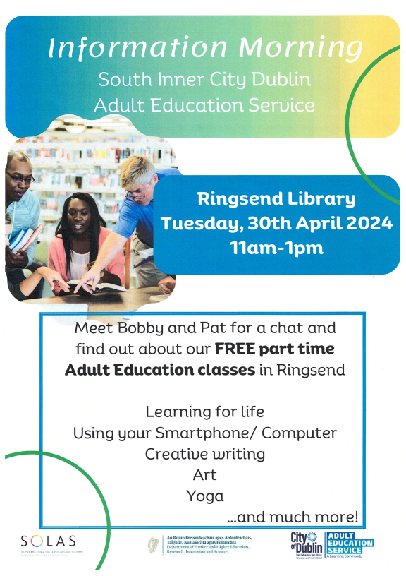 On Tuesday, 30th April between 11am and 1pm, there will be an information morning in Ringsend Library where you can learn more information about the free part time Adult Education classes that take place in Ringsend. All are welcome!