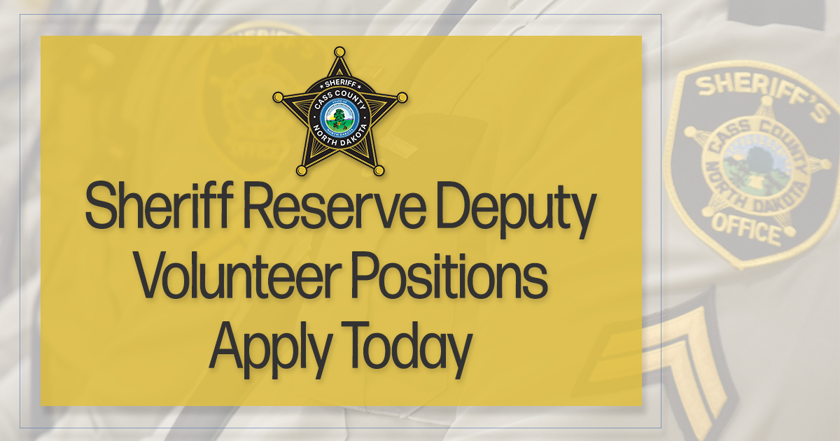 We are accepting applications for the Volunteer Sheriff's Reserve Unit. 
Apply Today for the Sheriff Reserve Unit: Reserve Unit | Cass County, ND (casscountynd.gov)