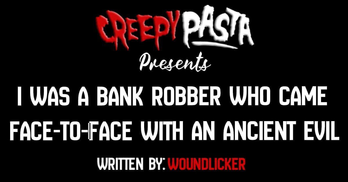 New from @creepypastacom: 'I was a bank robber who came face-to-face with an ancient evil' buff.ly/3PQzwkb #creepypasta #creepypastas #horrorfiction #horror #scary #creepy #scarystories