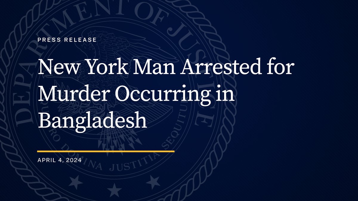 New York Man Arrested for Murder Occurring in Bangladesh 🔗: justice.gov/opa/pr/new-yor…