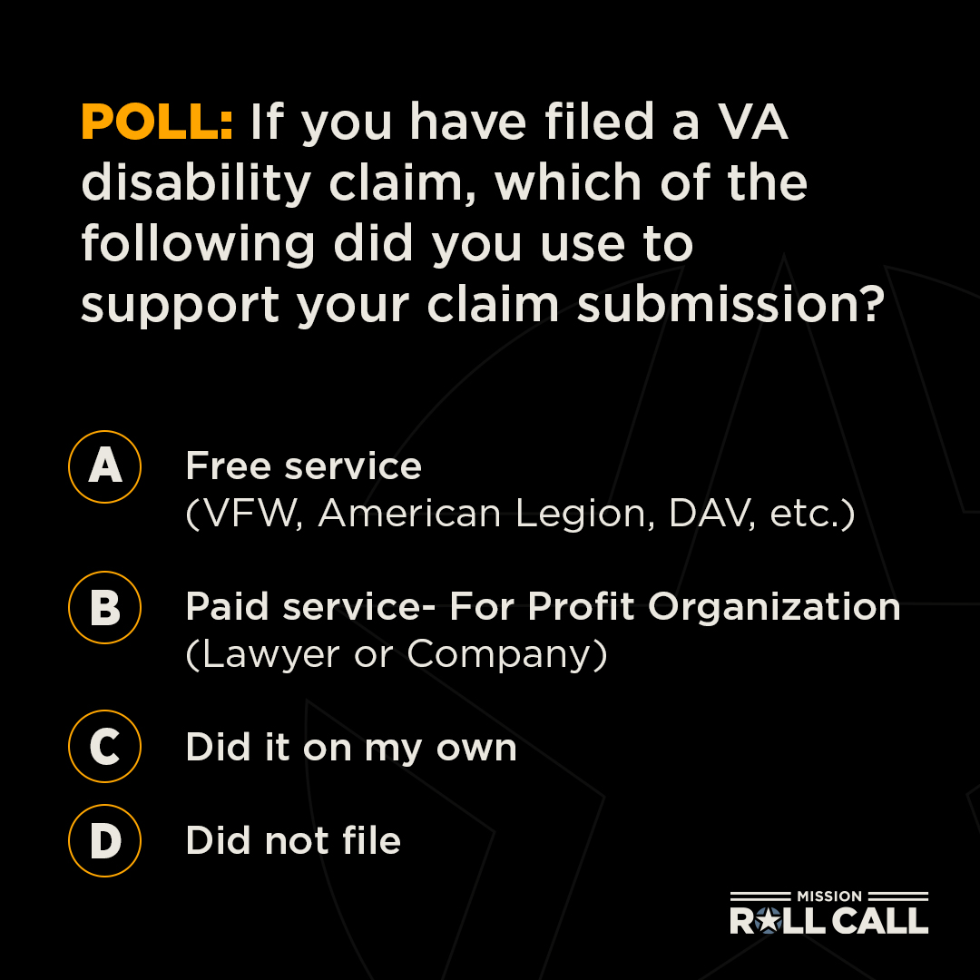 If you have filed a VA disability claim, which of the following did you use to support your claim submission? A. Free service (VFW, American Legion, DAV, etc.) B. Paid service For Profit Organization (Lawyer or Company) C. Did it on my own D. Did not file #VeteransBenefits